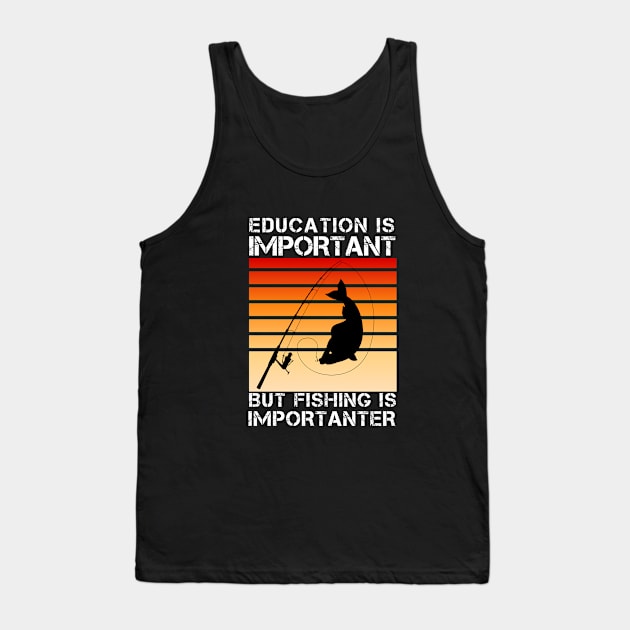 Education Is Important But Fishing Is Importanter Tank Top by GoodWills